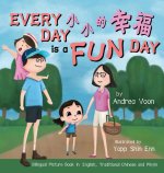 Every Day is a Fun Day 小小的幸福: Bilingual Picture Book in English, Traditional Chinese and Pinyin