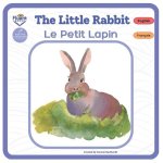 The Little Rabbit - Le Petit Lapin: Bilingual French-English Book, Livre bilingue français-anglais