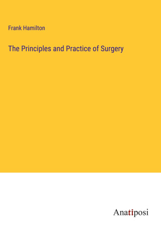 The Principles and Practice of Surgery