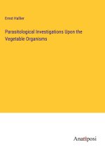 Parasitological Investigations Upon the Vegetable Organisms