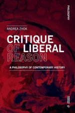 Critique of Liberal Reason: A Philosophy of Contemporary History