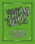 Hand Lettering and Beyond: A Beginnerââ€â(tm)S Workbook for the Creative Art of Drawing Letters