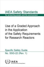 Use of a Graded Approach in the Application of the Safety Requirements for Research Reactors: IAEA Safety Standards Series No. Ssg-22 (Rev. 1)