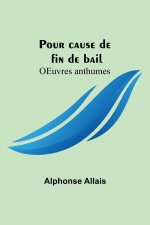 Pour cause de fin de bail; OEuvres anthumes