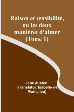 Raison et sensibilité, ou les deux mani?res d'aimer (Tome 1)