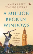 Million Broken Windows : The Magic and Mystique of Bombay Cricket