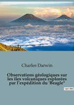 Observations géologiques sur les îles volcaniques explorées par l?expédition du 'Beagle