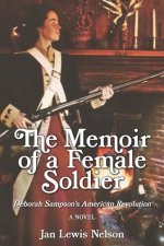 The Memoir of a Female Soldier: Deborah Sampson's American Revolution