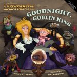 Jim Henson's Labyrinth: Goodnight, Goblin King: (Bedtime Book)