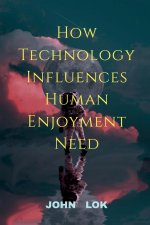 How Technology Influences Human  Enjoyment Need