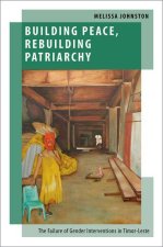 Building Peace, Rebuilding Patriarchy The Failure of Gender Interventions in Timor-Leste (Hardback)