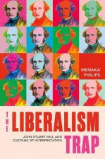 The Liberalism Trap John Stuart Mill and Customs of Interpretation (Hardback)