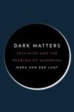 Dark Matters – Pessimism and the Problem of Suffering