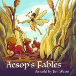 Aesop′s Fables, as Told by Jim Weiss