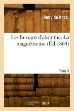 Les buveurs d'absinthe. La magnétiseuse. Tome 3