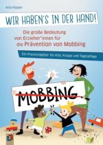 Wir haben's in der Hand! Die große Bedeutung von Erzieherinnen und Erziehern für die Prävention von Mobbing