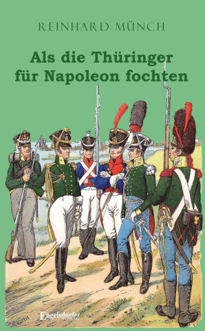 Als die Thüringer für Napoleon fochten