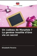 Un cadeau de Morphée ? La gen?se insolite d'Une vie en secret