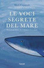 voci segrete del mare. Storia di una balena che si innamorò di un umano