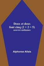 Deux et deux font cinq (2 + 2 = 5); oeuvres anthumes