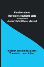 Considérations inactuelles, deuxi?me série; Schopenhauer éducateur, Richard Wagner ? Bayreuth