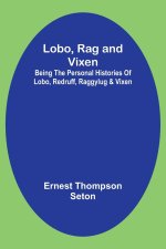 Lobo, Rag and Vixen;Being The Personal Histories Of Lobo, Redruff, Raggylug & Vixen