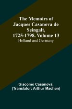 The Memoirs of Jacques Casanova de Seingalt, 1725-1798. Volume 13