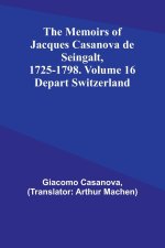The Memoirs of Jacques Casanova de Seingalt, 1725-1798. Volume 16