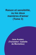 Raison et sensibilité, ou les deux mani?res d'aimer (Tome 3)