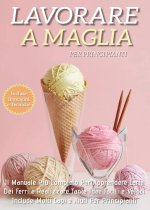 Lavorare a maglia per principianti: il manuale più completo per apprendere l'arte dei ferri e realizzare tante idee facili e veloci. Include molti cap