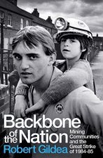 Backbone of the Nation – Mining Communities and the Great Strike of 1984–5