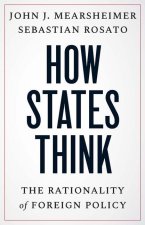 How States Think – The Rationality of Foreign Policy