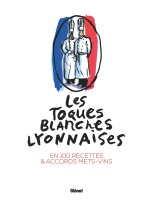 Les Toques blanches lyonnaises en 102 recettes
