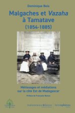 Malgaches et Vazaha à Tamatave. 1854-1885