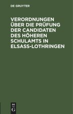 Verordnungen über die Prüfung der Candidaten des höheren Schulamts in Elsaß-Lothringen