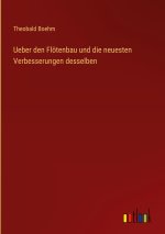 Ueber den Flötenbau und die neuesten Verbesserungen desselben