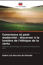 Conscience et post-modernité : discerner ? la lumi?re de l'éthique de la vertu