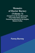 Memoirs of Doctor Burney (Volume 3); Arranged from his own manuscripts, from family papers, and from personal recollections by his daughter, Madame d'