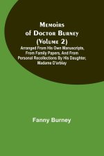 Memoirs of Doctor Burney (Volume 2); Arranged from his own manuscripts, from family papers, and from personal recollections by his daughter, Madame d'
