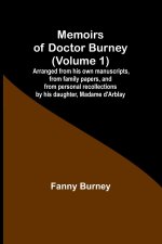 Memoirs of Doctor Burney (Volume 1); Arranged from his own manuscripts, from family papers, and from personal recollections by his daughter, Madame d'