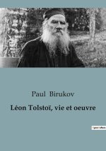 Léon Tolsto?, vie et oeuvre