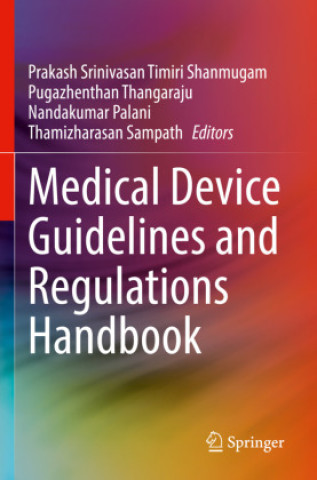 Medical Device Guidelines and Regulations Handbook (Prakash Srinivasan Timiri Shanmugam,Pugazhenthan Thangaraju,Nandakumar Palani,Thamizharasan