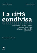 città condivisa. Politica, società, cultura a Pesaro durante la sindacatura di Oriano Giovanelli (1992-2004)