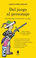 DEL JUEGO AL PERSONAJE SEIS HISTORIAS EN BUSCA DE UN ALMA
