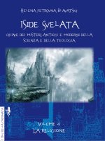 Iside svelata. Chiave dei misteri antichi e moderni della scienza e della teologia