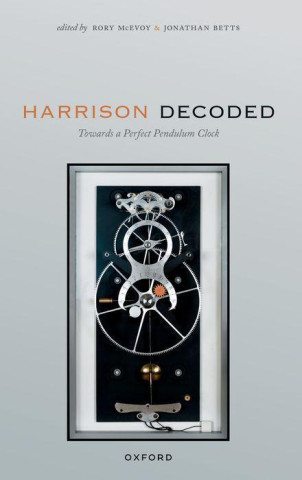 Harrison Decoded Towards a Perfect Pendulum Clock (Paperback)