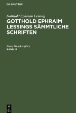 Gotthold Ephraim Lessings Sämmtliche Schriften, Band 12, Gotthold Ephraim Lessings Sämmtliche Schriften Band 12