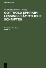 Gotthold Ephraim Lessings Sämmtliche Schriften, Band 13, Gotthold Ephraim Lessings Sämmtliche Schriften Band 13
