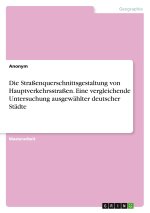 Die Straßenquerschnittsgestaltung von Hauptverkehrsstraßen. Eine vergleichende Untersuchung ausgewählter deutscher Städte