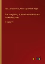 The Story Hour;  A Book for the Home and the Kindergarten